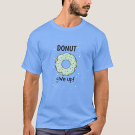 Rosquinha Desistir da Camisa T |Camisa de Motivaçã