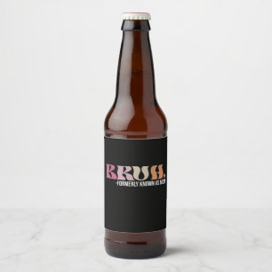 Rótulo Para Garrafa De Cerveja Bruh Anteriormente Conhecido Como Mãe Dia de as mã