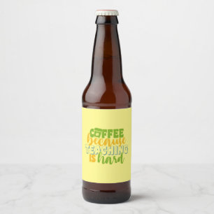 Rótulo Para Garrafa De Cerveja Café do Dia do Professor Porque Ensino é Duro