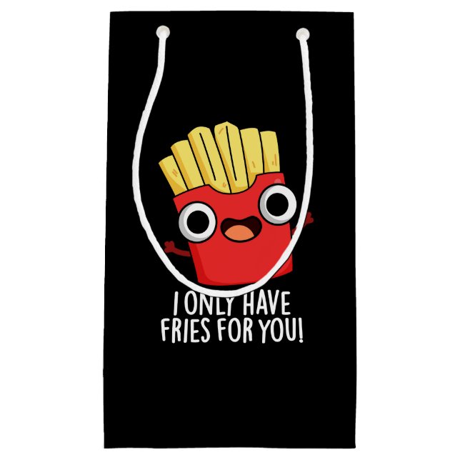 Sacola Para Presentes Pequena Eu Só Tenho Fries Para Você Comida Engraçada Toca  (Frente)