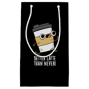 Sacola Para Presentes Pequena Mais Tarde do que Nunca Engraçado Café Pun Dark BG