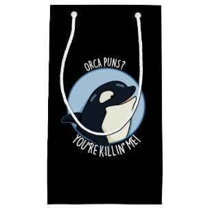 Sacola Para Presentes Pequena Orca Puns Você está me matando baleia engraçada Pu