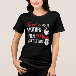Santa Can’t Fix That Mom Christmas Shirt