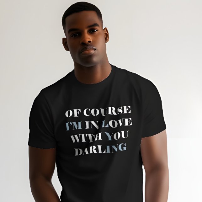 Sarcastic Beau Top (Romantic quote tee – “Of course I’m in love with you” shirt for anniversaries or sweet gifts)