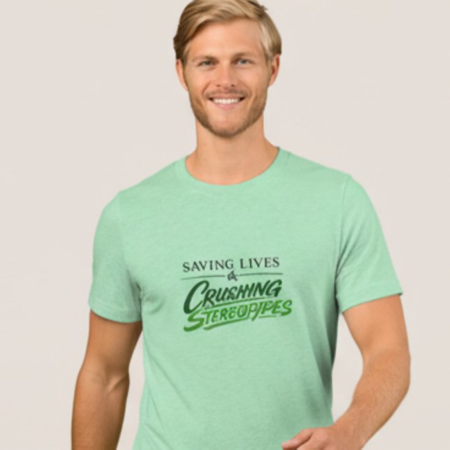 Saving Lives & Crushing Stereotypes Man Nurse Tee (Criador carregado)