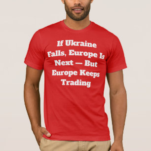 Se a Ucrânia Cair, a Europa é a Próxima Camiseta –