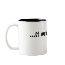 ... Se ainda estamos aqui café, caneca