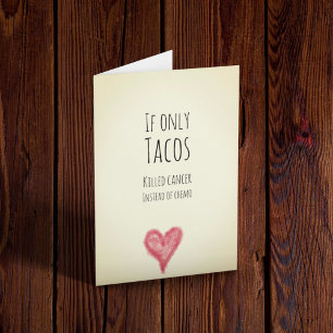 Se apenas tacos matassem cancer em vez de cartão