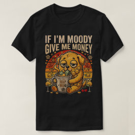 Se Estou Mal-Humorada Me Dê Dinheiro Camiseta Dive