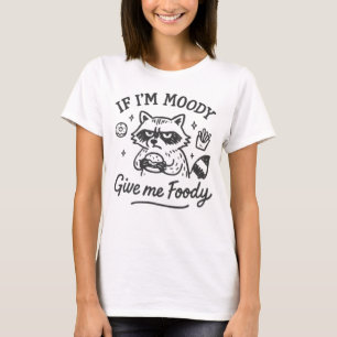 Se Estou Mal-Humorado Me Dê Comida Camiseta Divert