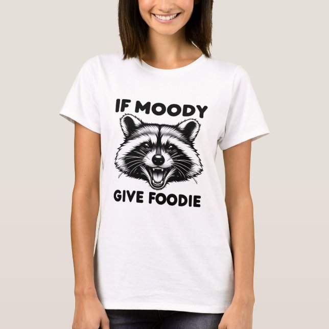 Se Moody Dar Camisa Foody | Engraçado Raccoon Tee (Frente)