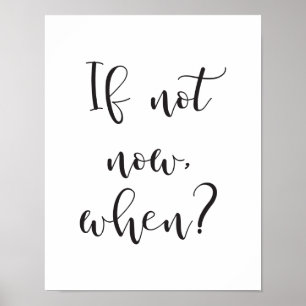 Se não agora, quando? Impressão inspirador das