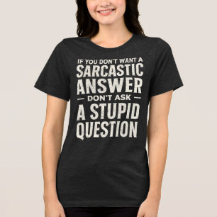 Se você não quer uma resposta sarcástica não pergu