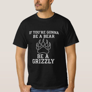 Se você vai ser um Urso, seja uma Camisa Grizzly