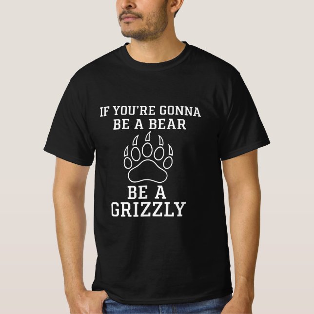 Se você vai ser um Urso, seja uma Camisa Grizzly (Frente)