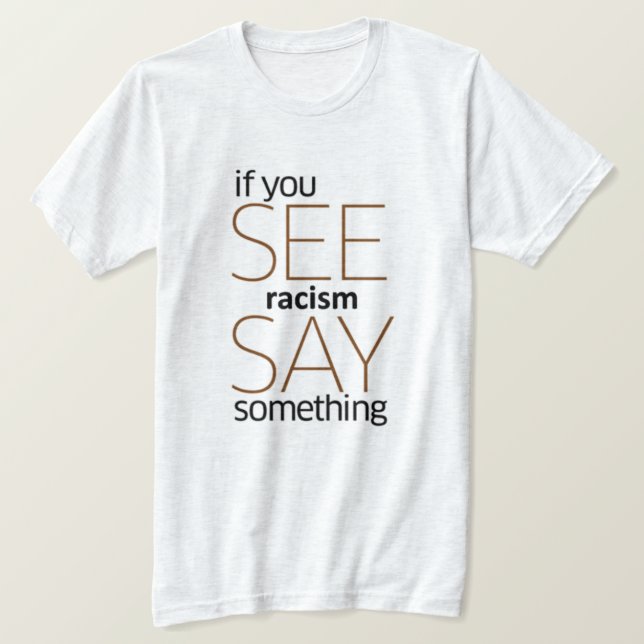 Se Você Vê Racismo Diga Algo De Camisa (Frente do Design)