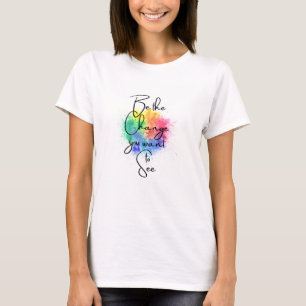 Seja a mudança que você quer ver na camiseta
