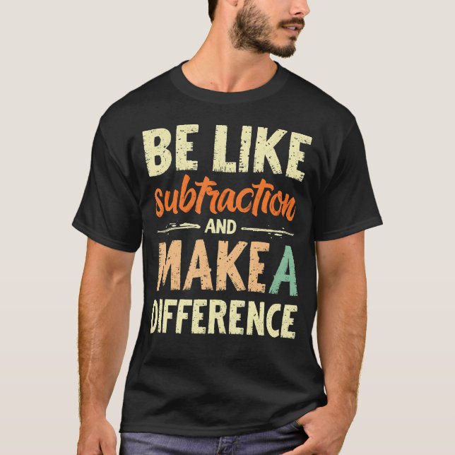 Seja Como a Subtração e Faça a Diferença Camisa Di (Frente)