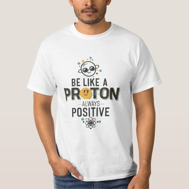 Seja como um próton, uma camisa sempre positiva (Frente)