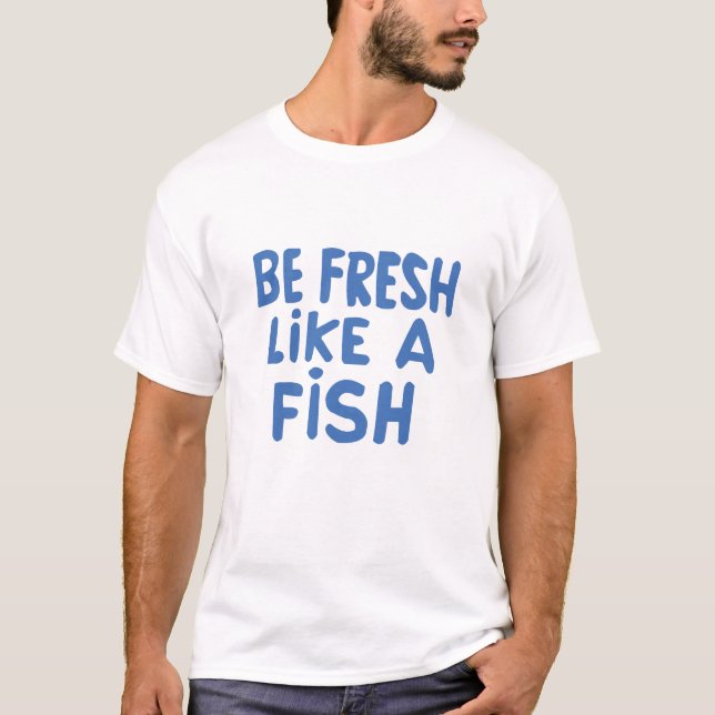 seja fresco como uma camisa dos peixes t (Frente)