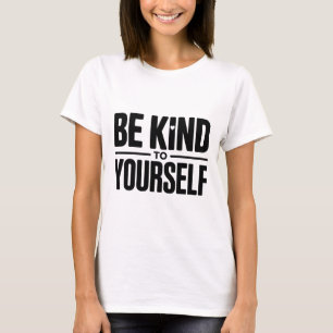 Seja Gentil Consigo Mesmo Camiseta