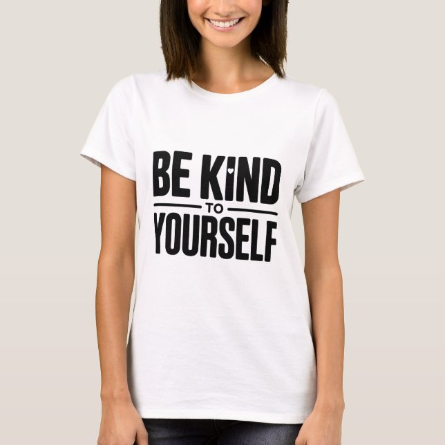Seja Gentil Consigo Mesmo Camiseta (Frente)