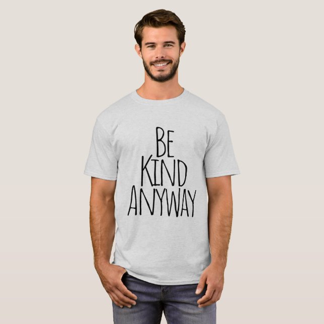 Seja Gentil De Qualquer Forma Camiseta (Frente Completa)