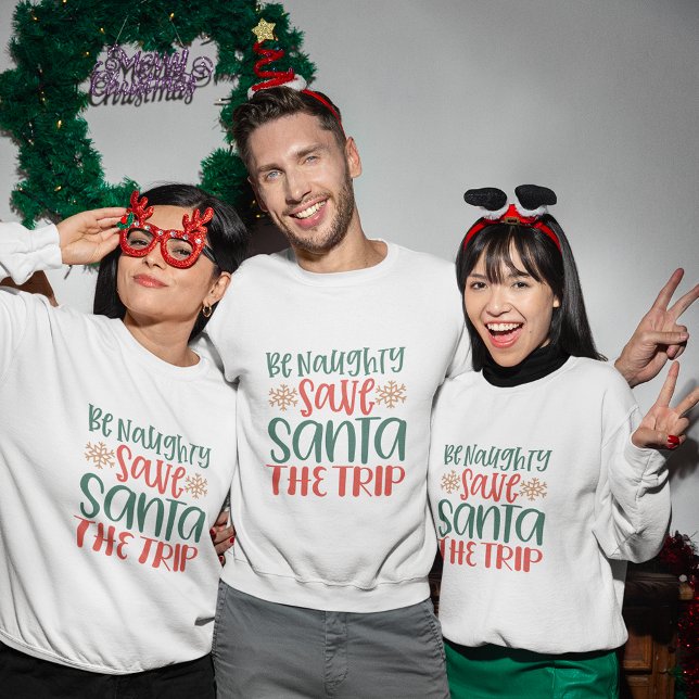 Seja malvado, salve papais noeis de viagem, camisa (Be naughty save Santa trip christmas sweatshirt)