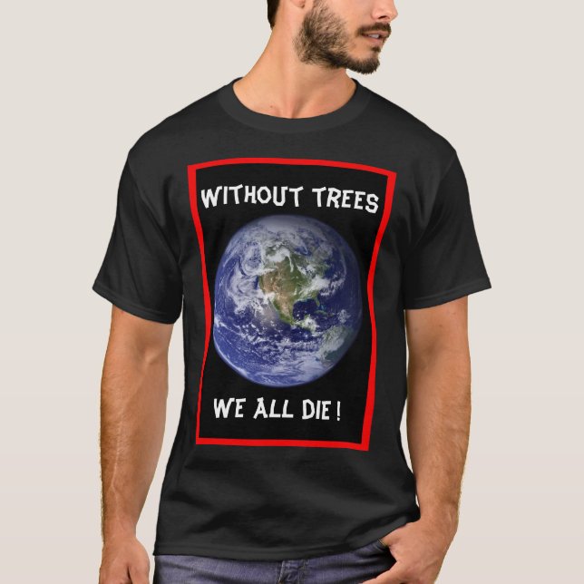 Sem árvores, TODOS morremos! Camiseta (Frente)