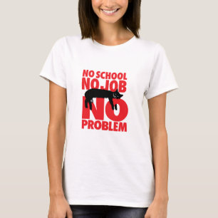 Sem escola. Sem trabalho. Sem problemas. Camiseta