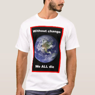 Sem mudanças todos MORREMOS ! Camiseta