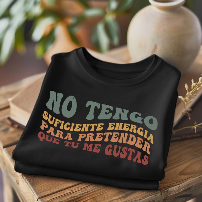 Sem Tengo Suficiente Engraçado Camiseta Espanhola (Criador carregado)