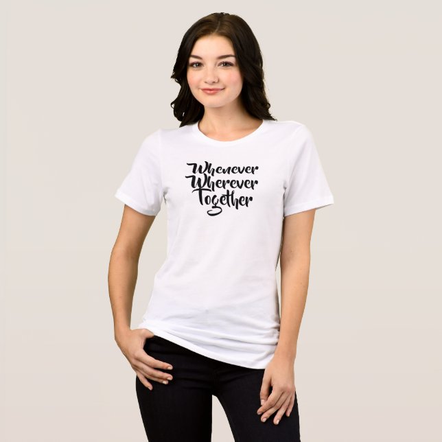Sempre que, em qualquer lugar, Juntos, T-Shirt (Frente Completa)