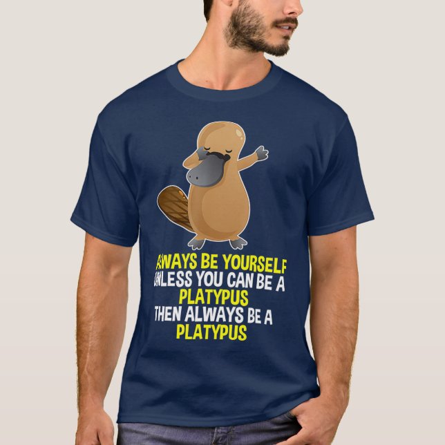 Sempre seja você mesmo a abater Camisa de Platypus (Frente)