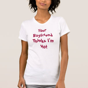Seu Namorado acha que estou quente - Camisetas eng