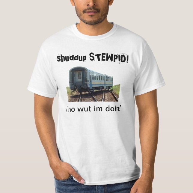 shuddup STEWPID! Camiseta descarrilhada do trem (Frente)