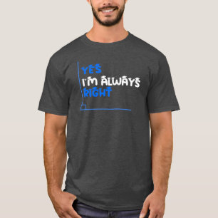 Sim, eu sou sempre a certa Engraçada Camisa de Pro