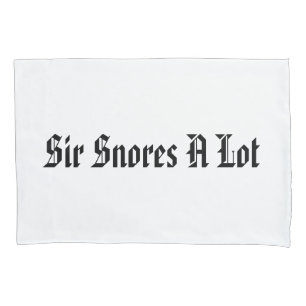 "Sir Snores A Lot"
