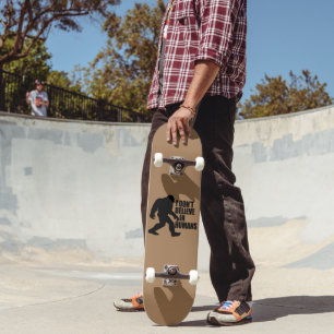 Skate Bigfoot Engraçado - Não Acredito em Humanos