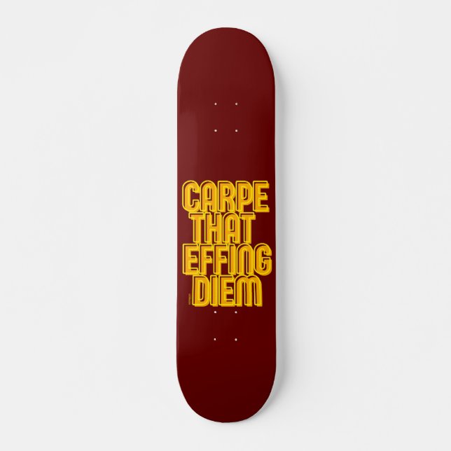 Skate CARPE AQUELE EFFING DIEM uma citação engraçada (Frente)