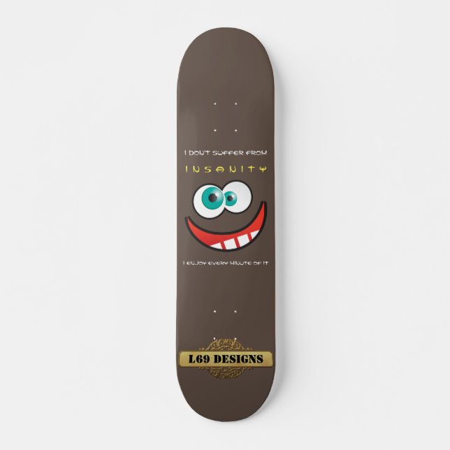 skate divertido "EU NÃO SOFREDO DE INSANIDADE..." (Frente)