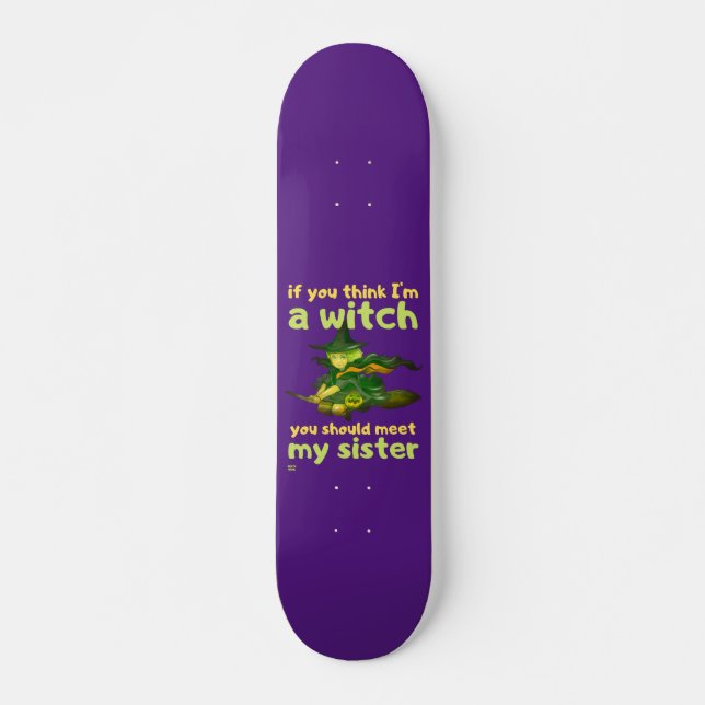 SKATE "SE VOCÊ ACHA QUE EU SOU UMA BRUXA..." (Frente)