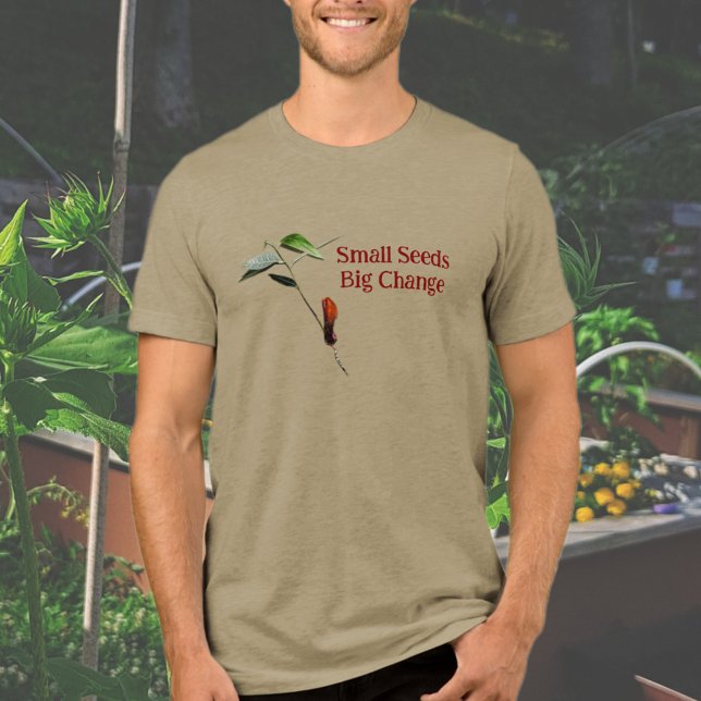 Small Seeds Big Change Eco-friendly Earth Day (Eco-friendly themed design for nature lovers. Earth Day/Every Day T-shirt!)
