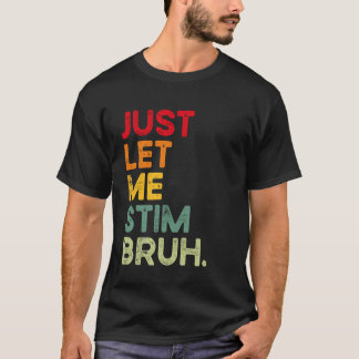 Só Me Deixe Estimular Irmão Camiseta Divertida de