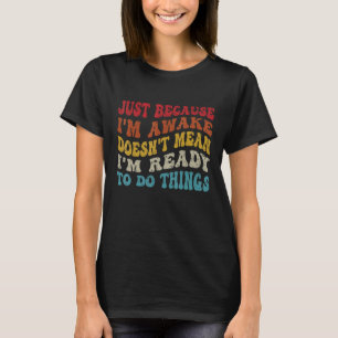 Só porque estou acordada, a Camiseta engraçada Gro