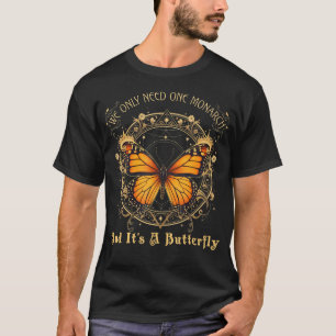 Só Precisamos de Uma Monarca E É Uma Camiseta de B