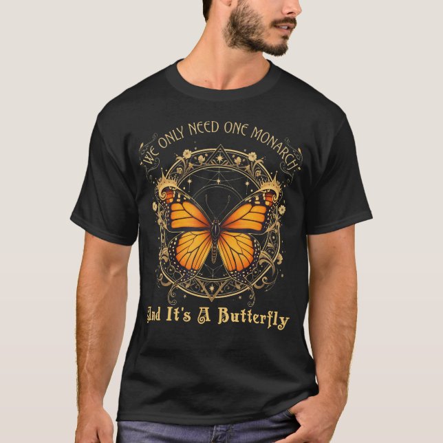 Só Precisamos de Uma Monarca E É Uma Camiseta de B (Frente)