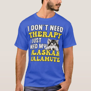 Só preciso da minha camisa Malamute do Alasca