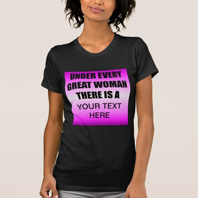 Sob Cada Mulher Excelente Há Um? Camiseta (Frente)