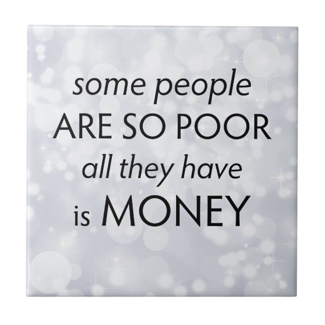 Some People are so Poor All they Have is Money  (Frente)